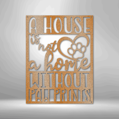 Not a Home Without Paw Prints - Steel Sign - Throttle Society