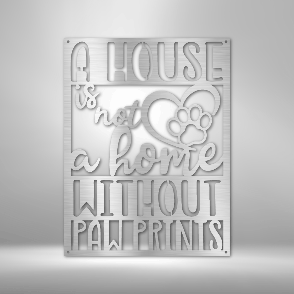 Not a Home Without Paw Prints - Steel Sign - Throttle Society