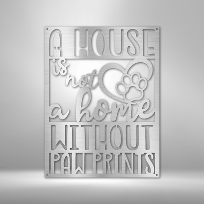 Not a Home Without Paw Prints - Steel Sign - Throttle Society