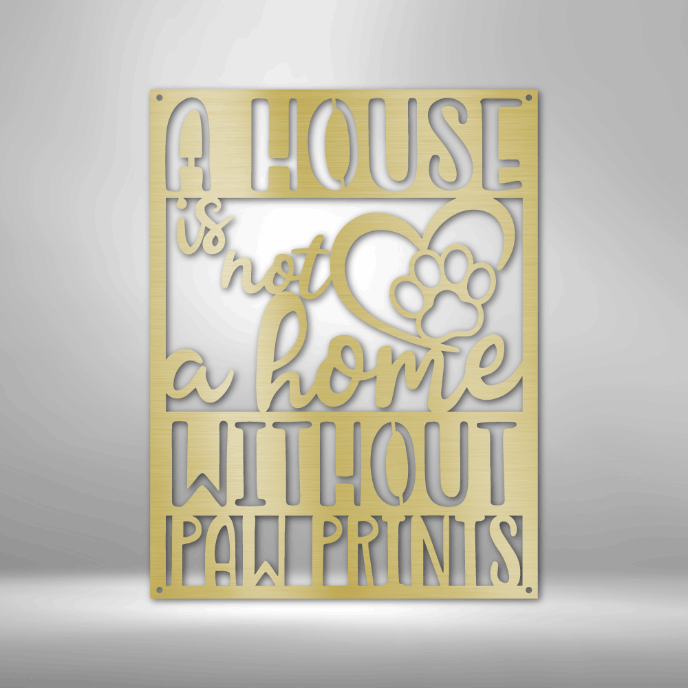 Not a Home Without Paw Prints - Steel Sign - Throttle Society