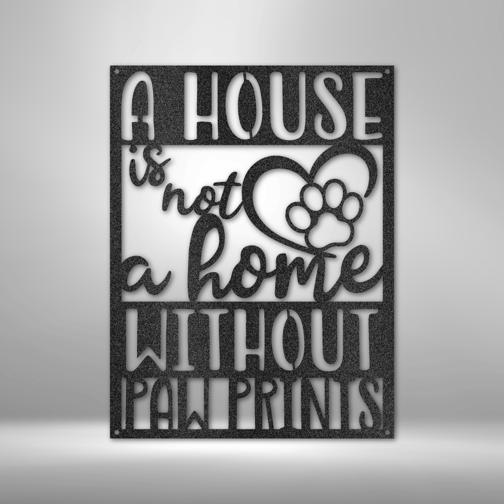 Not a Home Without Paw Prints - Steel Sign - Throttle Society